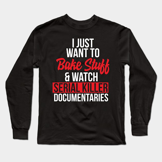 Bake Stuff Cute Serial Killer Documentary Murder Mystery Long Sleeve T-Shirt by Mellowdellow